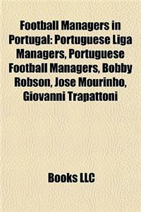 Football Managers in Portugal: Portuguese Liga Managers, Portuguese Football Managers, Bobby Robson, Jose Mourinho, Giovanni Trapattoni