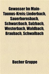 Gewasser Im Main-Taunus-Kreis: Liederbach, Sauerbornsbach, Schwarzbach, Sulzbach, Westerbach, Waldbach, Braubach, Schwalbach