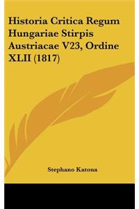 Historia Critica Regum Hungariae Stirpis Austriacae V23, Ordine XLII (1817)