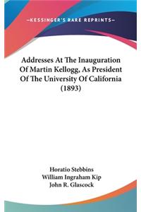 Addresses at the Inauguration of Martin Kellogg, as President of the University of California (1893)