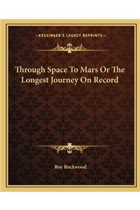 Through Space To Mars Or The Longest Journey On Record