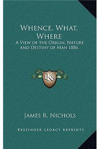 Whence, What, Where