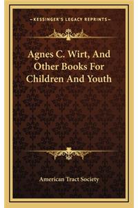 Agnes C. Wirt, and Other Books for Children and Youth