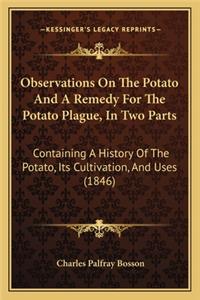 Observations On The Potato And A Remedy For The Potato Plague, In Two Parts