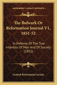 The Bulwark or Reformation Journal V1, 1851-52