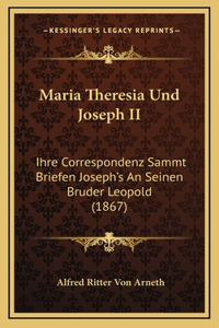 Maria Theresia Und Joseph II: Ihre Correspondenz Sammt Briefen Joseph's An Seinen Bruder Leopold (1867)