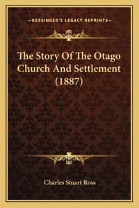 Story Of The Otago Church And Settlement (1887)