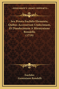 Sex Priora Euclidis Elementa, Quibus Accesserunt Undecimum, Et Duodecimum A Hiemyniano Rondello (1719)