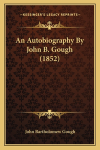 Autobiography By John B. Gough (1852)