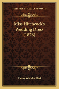 Miss Hitchcock's Wedding Dress (1876)