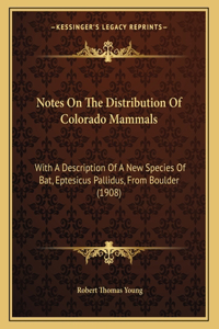 Notes On The Distribution Of Colorado Mammals