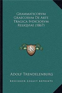 Grammaticorvm Graecorvm De Arte Tragica Ivdiciorvm Reliqviae (1867)