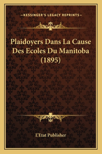 Plaidoyers Dans La Cause Des Ecoles Du Manitoba (1895)