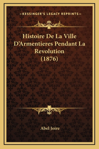 Histoire De La Ville D'Armentieres Pendant La Revolution (1876)