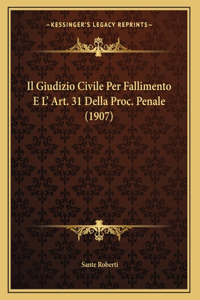 Il Giudizio Civile Per Fallimento E L' Art. 31 Della Proc. Penale (1907)