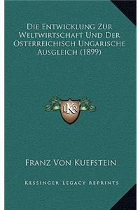 Die Entwicklung Zur Weltwirtschaft Und Der Osterreichisch Ungarische Ausgleich (1899)