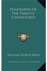 Philosophy of the Theistic Controversy