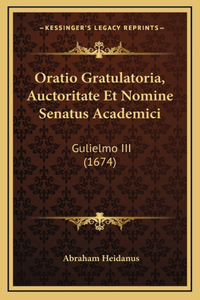 Oratio Gratulatoria, Auctoritate Et Nomine Senatus Academici