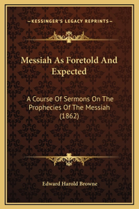 Messiah As Foretold And Expected