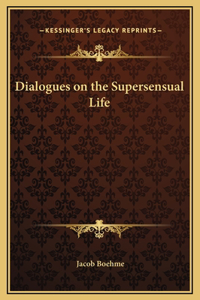 Dialogues on the Supersensual Life