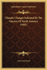 Climatic Changes Indicated By The Glaciers Of North America (1892)
