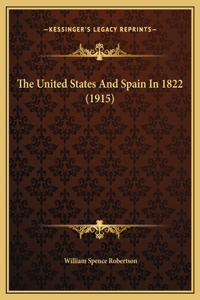 The United States And Spain In 1822 (1915)