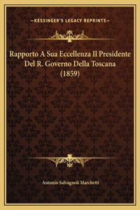 Rapporto A Sua Eccellenza Il Presidente Del R. Governo Della Toscana (1859)