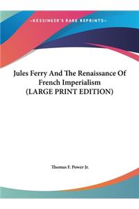 Jules Ferry and the Renaissance of French Imperialism