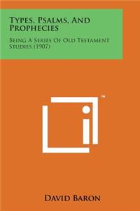 Types, Psalms, and Prophecies