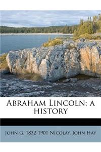 Abraham Lincoln; a history