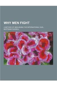 Why Men Fight; A Method of Abolishing the International Duel