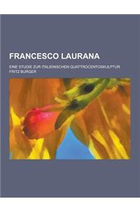 Francesco Laurana; Eine Studie Zur Italienischen Quattrocentoskulptur