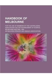 Handbook of Melbourne; For the Use of Mambers of the Australasian Association for the Advancement of Science. Melbourne Meeting, 1890