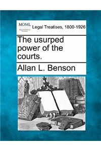 Usurped Power of the Courts.