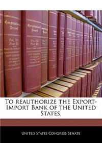 To Reauthorize the Export-Import Bank of the United States.