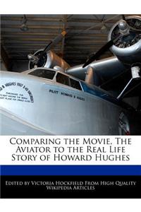 Comparing the Movie, the Aviator to the Real Life Story of Howard Hughes