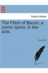 The Flitch of Bacon; A Comic Opera, in Two Acts.