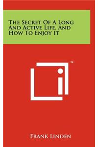 The Secret of a Long and Active Life, and How to Enjoy It