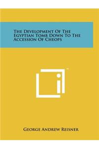 Development Of The Egyptian Tomb Down To The Accession Of Cheops
