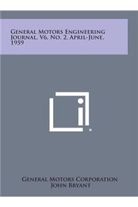 General Motors Engineering Journal, V6, No. 2, April-June, 1959