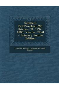 Schillers Briefwechsel Mit Korner: Tl. 1797-1805, Vierter Theil
