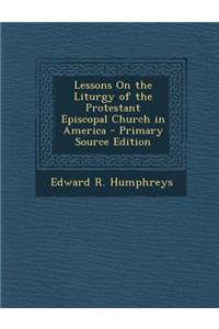 Lessons on the Liturgy of the Protestant Episcopal Church in America