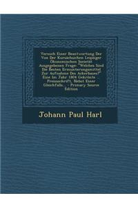 Versuch Einer Beantwortung Der Von Der Kursachsichen Leipziger Okonomischen Societat Ausgegebenen Frage