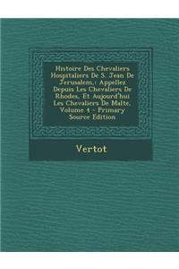 Histoire Des Chevaliers Hospitaliers de S. Jean de Jerusalem,