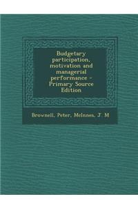 Budgetary Participation, Motivation and Managerial Performance