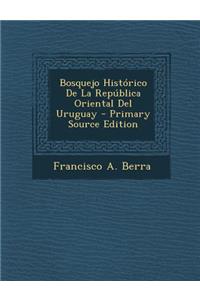 Bosquejo Historico de La Republica Oriental del Uruguay