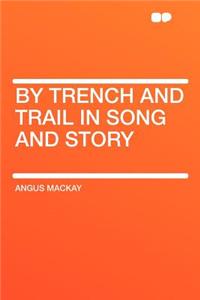 By Trench and Trail in Song and Story