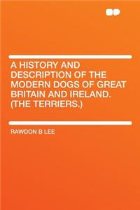 A History and Description of the Modern Dogs of Great Britain and Ireland. (the Terriers.)
