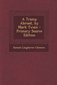 A Tramp Abroad, by Mark Twain - Primary Source Edition