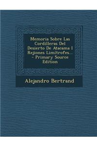 Memoria Sobre Las Cordilleras Del Desierto De Atacama I Rejiones Limítrofes...
